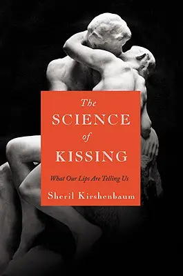 Știința sărutului: Ce ne spun buzele noastre - The Science of Kissing: What Our Lips Are Telling Us