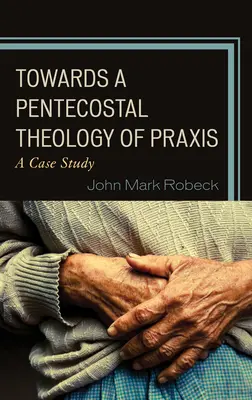 Către o teologie penticostală a practicii: Un studiu de caz - Towards A Pentecostal Theology of Praxis: A Case Study