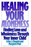 Vindecarea singurătății tale: Găsirea iubirii și a integrității prin intermediul copilului tău interior - Healing Your Aloneness: Finding Love and Wholeness Through Your Inner Child