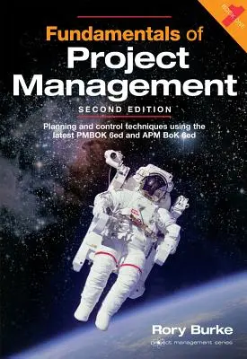 Fundamentals of Project Management, 2ed, Volume 4: Tehnici de planificare și control folosind cele mai recente Pmbok 6ed și APM BOK 6ed - Fundamentals of Project Management, 2ed, Volume 4: Planning and Control Techniques Using the Latest Pmbok 6ed and APM BOK 6ed
