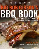 Cartea de grătar a lui Big Bob Gibson: Rețete și secrete de la un local de grătar legendar - Big Bob Gibson's BBQ Book: Recipes and Secrets from a Legendary Barbecue Joint