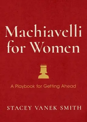 Machiavelli pentru femei: Apără-ți valoarea, crește-ți ambiția și câștigă la locul de muncă - Machiavelli for Women: Defend Your Worth, Grow Your Ambition, and Win the Workplace