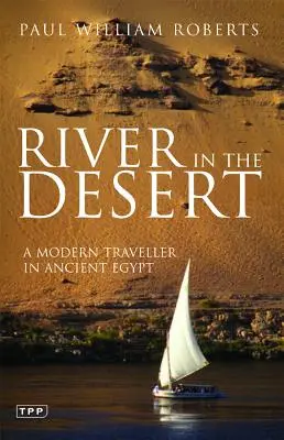 Râu în deșert: Un călător modern în Egiptul Antic - River in the Desert: A Modern Traveller in Ancient Egypt