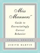 Ghidul domnișoarei Manners pentru un comportament insuportabil de corect - Miss Manners' Guide to Excruciatingly Correct Behavior