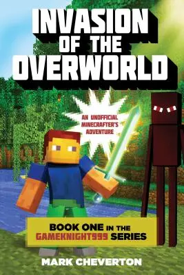 Invasion of the Overworld: Book One in the Gameknight999 Series: O aventură neoficială Minecrafters - Invasion of the Overworld: Book One in the Gameknight999 Series: An Unofficial Minecrafters Adventure