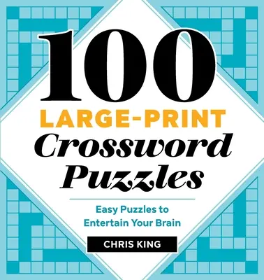 100 de cuvinte încrucișate cu tipar mare: Puzzle-uri ușoare pentru a-ți distra creierul - 100 Large-Print Crossword Puzzles: Easy Puzzles to Entertain Your Brain