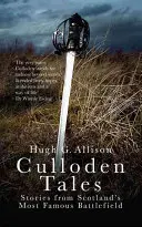 Culloden Tales: Povestiri de pe cel mai faimos câmp de luptă din Scoția - Culloden Tales: Stories from Scotland's Most Famous Battlefield