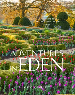 Aventuri în Eden: Un tur intim al grădinilor private din Europa - Adventures in Eden: An Intimate Tour of the Private Gardens of Europe