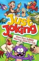 Just Joking: Mai mult de 1.000 de glume amuzante pentru copii - Just Joking: More Than 1,000 Hilarious Jokes for Kids
