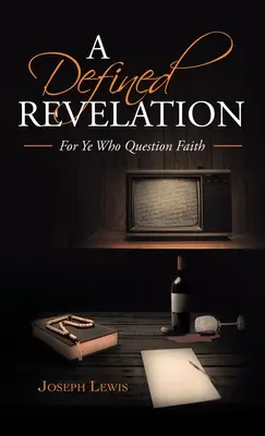 O Revelație Definită: Pentru voi, cei care puneți la îndoială credința - A Defined Revelation: For Ye Who Question Faith