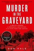 Murder in the Graveyard - O crimă brutală. o condamnare nedreaptă. o luptă de 27 de ani pentru dreptate. - Murder in the Graveyard - A Brutal Murder. a Wrongful Conviction. a 27-Year Fight for Justice.