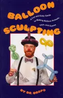 Sculpting Balloon: Un ghid ușor și distractiv pentru realizarea de animale, jucării și jocuri din baloane - Balloon Sculpting: A Fun and Easy Guide to Making Balloon Animals, Toys, and Games