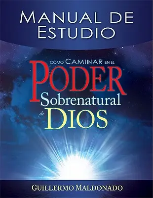 Cmo Caminar En El Poder Sobrenatural de Dios: Manual de Estudio = Cum să umbli în puterea supranaturală a lui Dumnezeu - Cmo Caminar En El Poder Sobrenatural de Dios: Manual de Estudio = How to Walk in the Supernatural Power of God
