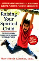 Raising Your Spirited Child: A Guide for Parents Whose Child Is More Intense, Sensitive, Perceptive, Persistent, and Energetic