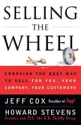 Vânzarea roții: Alegerea celui mai bun mod de a vinde pentru tine, compania ta, clienții tăi - Selling the Wheel: Choosing the Best Way to Sell for You Your Company Your Customers