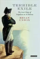 Exil teribil: Ultimele zile ale lui Napoleon pe Sfânta Elena - Terrible Exile: The Last Days of Napoleon on St Helena