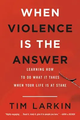 Când violența este răspunsul: Să înveți cum să faci ceea ce trebuie când viața ta este în joc - When Violence Is the Answer: Learning How to Do What It Takes When Your Life Is at Stake