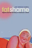 Rușinea grăsimilor: Stigma și corpul gras în cultura americană - Fat Shame: Stigma and the Fat Body in American Culture