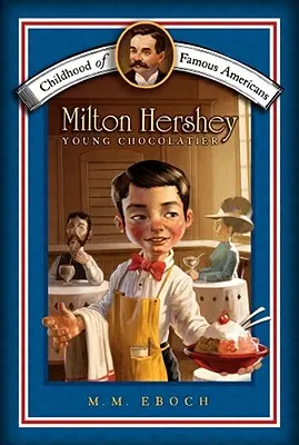 Milton Hershey: Tânărul ciocolatier - Milton Hershey: Young Chocolatier