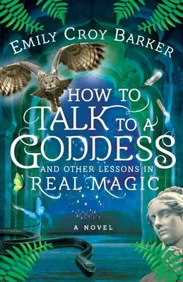 Cum să vorbești cu o zeiță și alte lecții de magie adevărată - How to Talk to a Goddess and Other Lessons in Real Magic