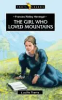 Frances Ridley Havergal: Fata care iubea munții: The Girl Who Loved Mountains - Frances Ridley Havergal: The Girl Who Loved Mountains