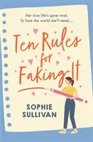 Ten Rules for Faking It - Poți să te prefaci până reușești când vine vorba de dragoste? - Ten Rules for Faking It - Can you fake it till you make it when it comes to love?