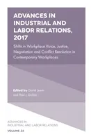 Advances in Industrial and Labor Relations, 2017: Schimbări în vocea la locul de muncă, justiție, negociere și soluționarea conflictelor în locurile de muncă contemporane - Advances in Industrial and Labor Relations, 2017: Shifts in Workplace Voice, Justice, Negotiation and Conflict Resolution in Contemporary Workplaces
