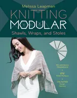 Knitting Modular Shawls, Wraps, and Stoles: O tehnică ușoară și inovatoare pentru crearea de modele personalizate, cu 185 de modele de cusături - Knitting Modular Shawls, Wraps, and Stoles: An Easy, Innovative Technique for Creating Custom Designs, with 185 Stitch Patterns