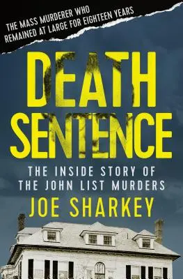 Death Sentence: Povestea din interior a crimelor lui John List - Death Sentence: The Inside Story of the John List Murders