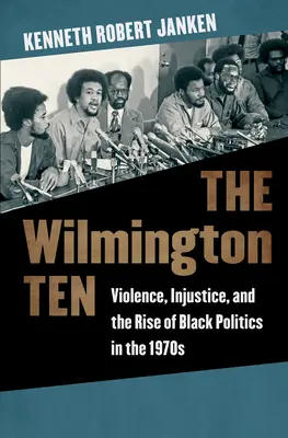 The Wilmington Ten: Violența, nedreptatea și ascensiunea politicii negrilor în anii 1970 - The Wilmington Ten: Violence, Injustice, and the Rise of Black Politics in the 1970s