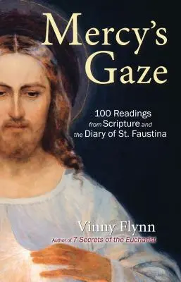 Privirea milostivirii: 100 de lecturi din Scriptură și din jurnalul Sfintei Faustina - Mercy's Gaze: 100 Readings from Scripture and the Diary of St. Faustina