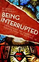 A fi întrerupt: Reimaginarea misiunii Bisericii din afară, în - Being Interrupted: Reimagining the Church's Mission from the Outside, In