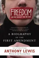 Libertate pentru gândurile pe care le urâm: O biografie a primului amendament - Freedom for the Thought That We Hate: A Biography of the First Amendment