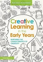 Învățarea creativă în primii ani de viață - cultivarea caracteristicilor creativității (Mohammed Ruksana (University of East London UK)) - Creative Learning in the Early Years - Nurturing the Characteristics of Creativity (Mohammed Ruksana (University of East London UK))