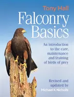 Falconry Basics - O introducere în îngrijirea, întreținerea și dresajul păsărilor de pradă - Falconry Basics - An introduction to the care, maintenance and training of birds of prey