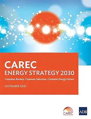 Strategia energetică CAREC 2030: Frontiere comune. Soluții comune. Viitor energetic comun - CAREC Energy Strategy 2030: Common Borders. Common Solutions. Common Energy Future