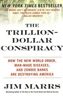 Conspirația trilioanelor de dolari: Cum Noua Ordine Mondială, bolile provocate de om și băncile zombie distrug America - The Trillion-Dollar Conspiracy: How the New World Order, Man-Made Diseases, and Zombie Banks Are Destroying America