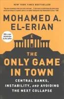 Only Game in Town - Băncile centrale, instabilitatea și evitarea următorului colaps - Only Game in Town - Central Banks, Instability, and Avoiding the Next Collapse