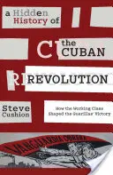 O istorie ascunsă a revoluției cubaneze: Cum a modelat clasa muncitoare victoria gherilelor - A Hidden History of the Cuban Revolution: How the Working Class Shaped the Guerillas' Victory