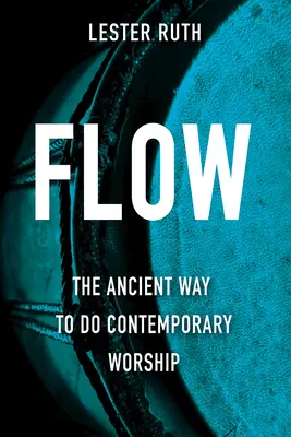 Flow: Modul antic de a face închinare contemporană - Flow: The Ancient Way to Do Contemporary Worship