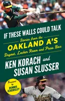 Dacă aceste ziduri ar putea vorbi: Oakland A's: Povestiri de la Oakland A's Dugout, Vestiar, și Press Box - If These Walls Could Talk: Oakland A's: Stories from the Oakland A's Dugout, Locker Room, and Press Box