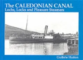 Canalul Caledonian - lacuri, ecluze și vapoare de agrement - Caledonian Canal - Lochs, Locks and Pleasure Steamers