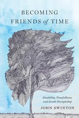 Devenind prieteni ai timpului: Dizabilitate, respect față de timp și ucenicie blândă - Becoming Friends of Time: Disability, Timefullness, and Gentle Discipleship