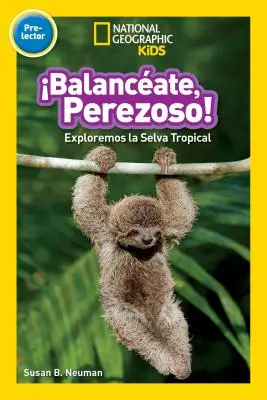 National Geographic Readers: Balanceate, Perezoso! (Balansează-te, leneșule!) - National Geographic Readers: Balanceate, Perezoso! (Swing, Sloth!)