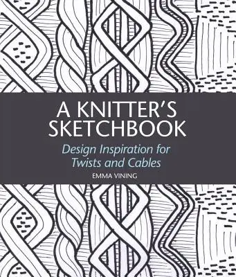 A Knitter's Sketchbook: Inspirație de design pentru răsuciri și cabluri - A Knitter's Sketchbook: Design Inspiration for Twists and Cables