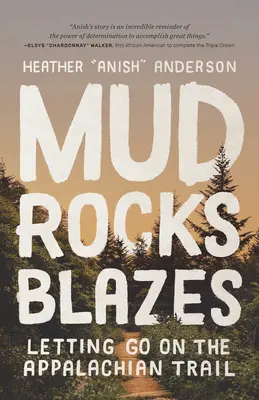 Noroi, pietre, flăcări: Letting Go on the Appalachian Trail - Mud, Rocks, Blazes: Letting Go on the Appalachian Trail