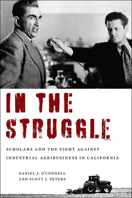 In the Struggle: Cercetătorii și lupta împotriva agribusiness-ului industrial în California - In the Struggle: Scholars and the Fight Against Industrial Agribusiness in California
