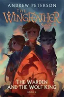 Gardianul și regele lup - (Wingfeather Seria 4) - Warden and the Wolf King - (Wingfeather Series 4)