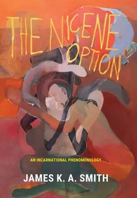 Opțiunea niceeană: O fenomenologie întruchipată - The Nicene Option: An Incarnational Phenomenology