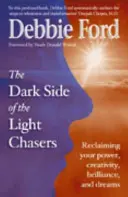 Partea întunecată a urmăritorilor de lumină - Revendicându-ți puterea, creativitatea, strălucirea și visele - Dark Side of the Light Chasers - Reclaiming your power, creativity, brilliance, and dreams